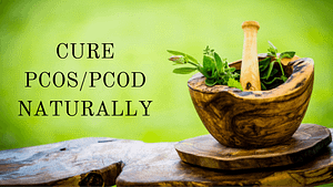 Cure PCOS and PCOD Naturally