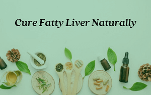Cure Fatty Liver Naturally